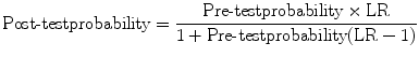 
$$ \text{Post-test}\text{probability}=\frac{\text{Pre-test}\text{probability}\times \text{LR}}{1+\text{Pre-test}\text{probability}(\text{LR}-1)}$$
