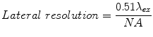 
$$ Lateral\; resolution=\frac{0.51{\lambda}_{ex}}{NA} $$
