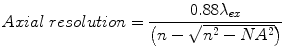 
$$ Axial\; resolution=\frac{0.88{\lambda}_{ex}}{\left(n-\sqrt{n^2-N{A}^2}\right)} $$
