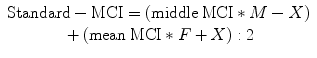 
$$ \begin{array}{c}\mathrm{Standard}-\mathrm{MCI}=\left(\mathrm{middle}\kern0.24em \mathrm{MCI}\ast M-X\right)\\ {}+\left(\mathrm{mean}\kern0.24em \mathrm{MCI}\ast F+X\right):2\end{array} $$
