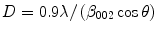 
$$ D=0.9\lambda /\left({\beta}_{002} \cos \theta \right) $$
