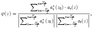 
$$ \upvarphi (z)=\frac{{\displaystyle {\sum}_{t=-\frac{N_{\alpha }}{2}}^{t=\frac{N_{\alpha }}{2}}}{a}_t^{*}\left({z}_0\right)\cdot {a}_t(z)}{\left|{\displaystyle {\sum}_{t=-\frac{N_{\alpha }}{2}}^{t=\frac{N_{\alpha }}{2}}}{a}_t^{*}\left({z}_0\right)\right|\left|{\displaystyle {\sum}_{t=-\frac{N_{\alpha }}{2}}^{t=\frac{N_{\alpha }}{2}}}{a}_t(z)\right|}, $$
