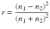 
$$r = \frac{{{{({n_1} - {n_2})}^2}}}{{{{({n_1} + {n_2})}^2}}}$$
