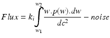
$$ Flux={k}_i\underset{w_1}{\overset{w_2}{{\displaystyle \int }}}\frac{w.p(w).dw}{d{c}^2}- noise $$
